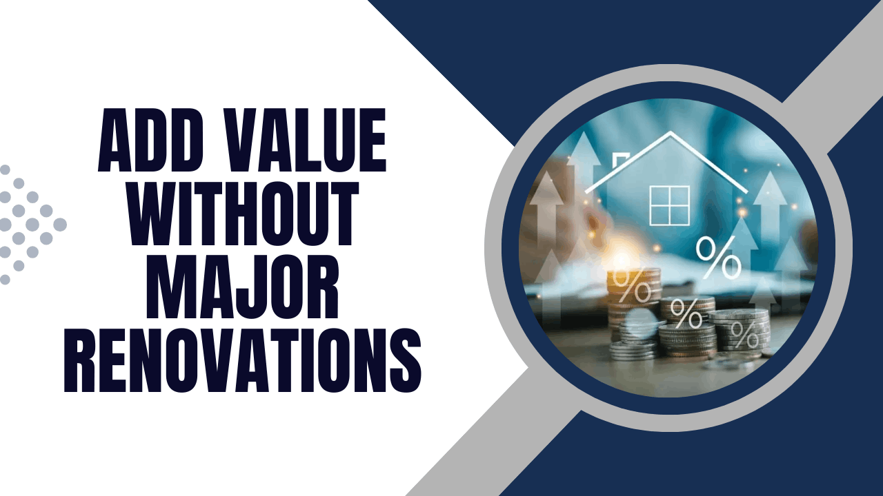 How to Increase Your Property’s Value Without Major Renovations